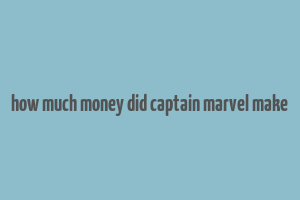 how much money did captain marvel make