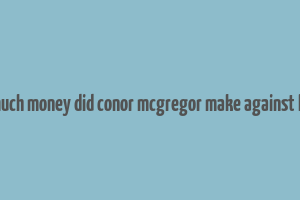 how much money did conor mcgregor make against khabib