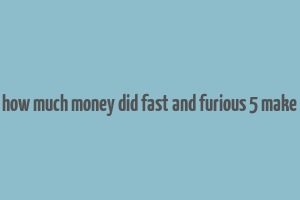 how much money did fast and furious 5 make