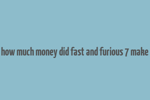 how much money did fast and furious 7 make