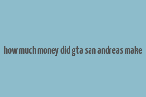 how much money did gta san andreas make