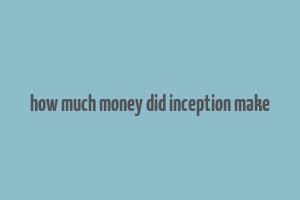 how much money did inception make