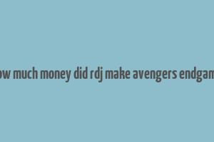 how much money did rdj make avengers endgame