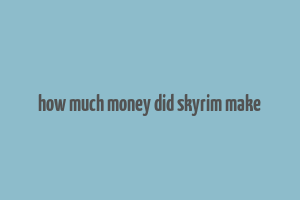 how much money did skyrim make