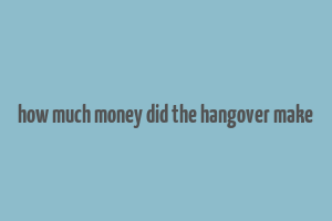 how much money did the hangover make