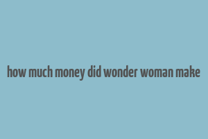 how much money did wonder woman make