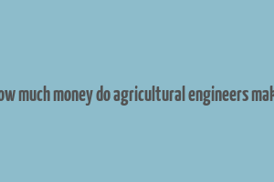 how much money do agricultural engineers make