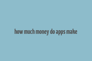 how much money do apps make