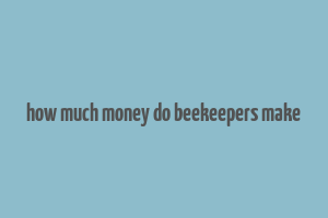 how much money do beekeepers make