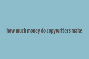 how much money do copywriters make