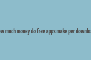 how much money do free apps make per download