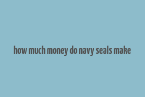 how much money do navy seals make