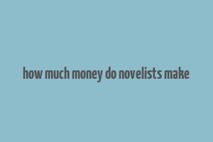 how much money do novelists make