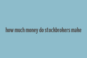 how much money do stockbrokers make