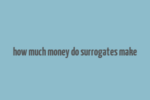 how much money do surrogates make