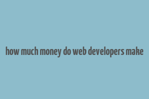 how much money do web developers make