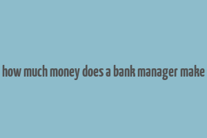 how much money does a bank manager make