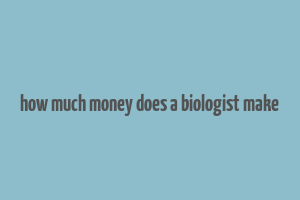 how much money does a biologist make