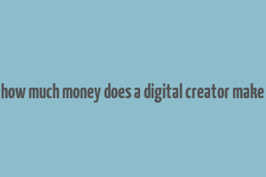 how much money does a digital creator make