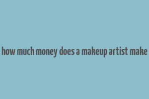 how much money does a makeup artist make