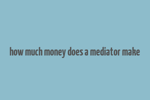 how much money does a mediator make