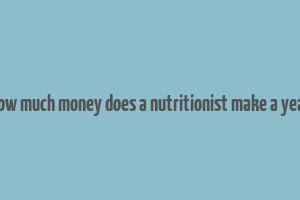 how much money does a nutritionist make a year