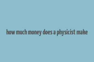 how much money does a physicist make