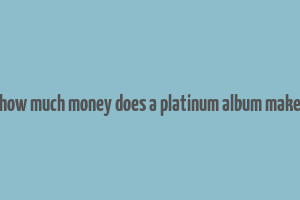 how much money does a platinum album make