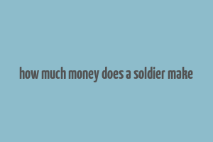 how much money does a soldier make