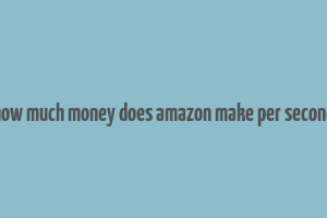 how much money does amazon make per second