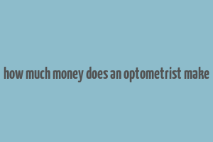 how much money does an optometrist make