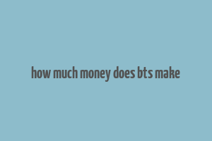 how much money does bts make