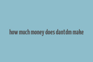 how much money does dantdm make