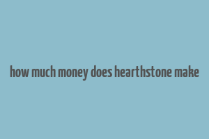 how much money does hearthstone make