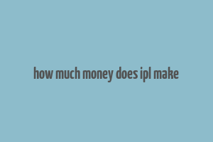 how much money does ipl make