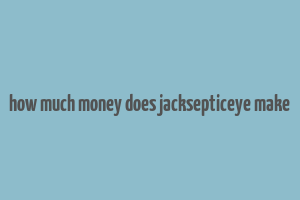 how much money does jacksepticeye make