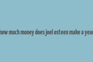 how much money does joel osteen make a year