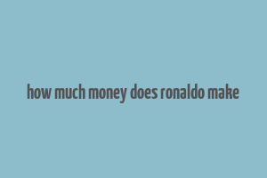 how much money does ronaldo make