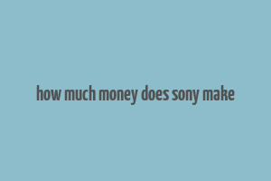 how much money does sony make