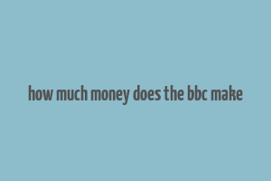 how much money does the bbc make