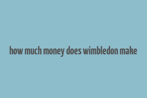 how much money does wimbledon make