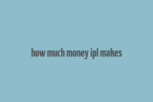 how much money ipl makes