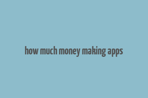 how much money making apps