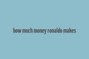 how much money ronaldo makes