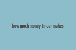 how much money tinder makes