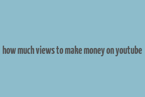 how much views to make money on youtube