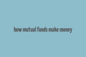 how mutual funds make money