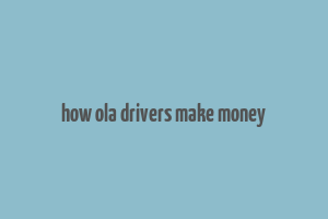 how ola drivers make money