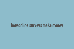 how online surveys make money