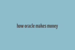 how oracle makes money